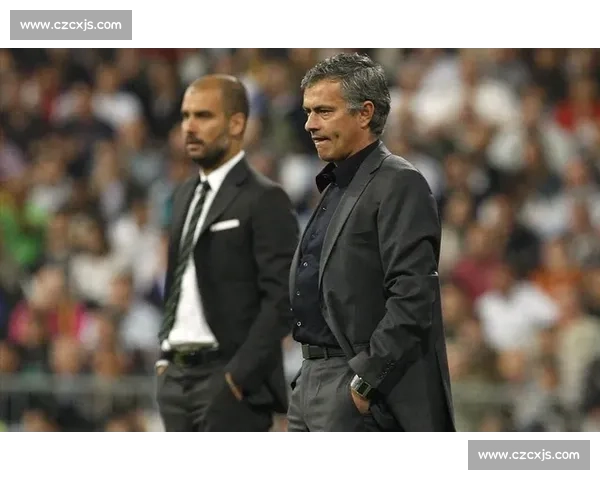 穆里尼奥与瓜迪奥拉的理念对决改写现代足球版图与时代走向格局